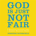 God is just not fair: finding hope when life doesn't make sense cover image