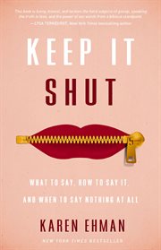 Keep it shut : what to say, how to say it, and when to say nothing at all : six sessions study guide cover image