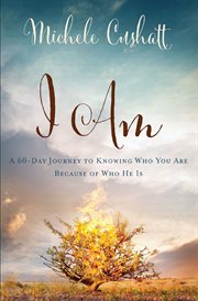I am : a 60-day journey to knowing who you are because of who he is cover image