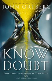 Know doubt : embracing uncertainty in your faith cover image