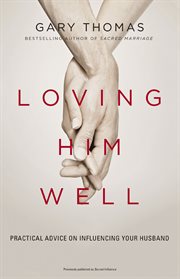 Loving him well. Practical Advice on Influencing Your Husband cover image