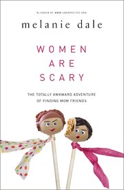 Women are scary : the totally awkward adventure of finding mom friends cover image