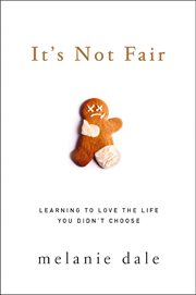 It's not fair : learning to love the life you didn't choose cover image