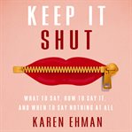 Keep it shut: what to say, how to say it, and when to say nothing at all : six sessions study guide cover image
