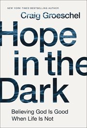 Hope in the dark. Believing God Is Good When Life Is Not cover image