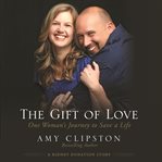 The gift of love: one woman's journey to save a life cover image