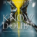 Know doubt: embracing uncertainty in your faith cover image