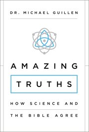 Amazing truths : how science and the Bible agree cover image