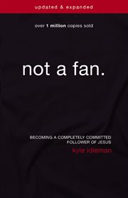 Not A Fan Updated And Expanded : Becoming A Completely Committed Follower Of Jesus cover image