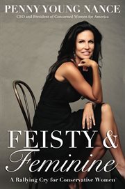 Feisty & feminine : a rallying cry for conservative women cover image