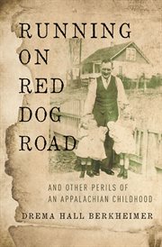 Running on Red Dog Road : and other perils of an Appalachian childhood cover image