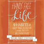 Hands free life: 9 habits for overcoming distraction, living better, & loving more cover image