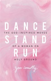 Dance, stand, run. The God-Inspired Moves of a Woman on Holy Ground cover image