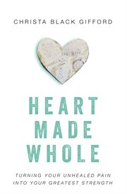 Heart made whole cover image