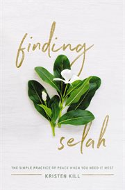 Finding selah : the simple practice of peace when you need it most cover image