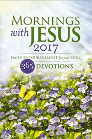 Mornings with Jesus 2017 : Daily Encouragement for your Soul cover image