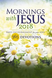 Mornings with Jesus : daily encouragement for your soul. 2018 cover image