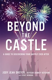 Beyond the castle : a guide to discovering your happily ever after cover image