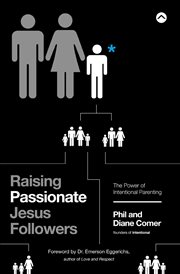 Raising passionate Jesus followers : the power of intentional parenting cover image