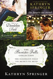 The Banister Falls collection : The dandelion field and The hearts we mend cover image