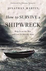 How to survive a shipwreck : help is on the way and love is already here cover image