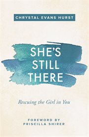 She's still there : rescuing the girl in you cover image