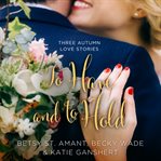 To have and to hold : three autumn love stories cover image