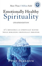 Emotionally Healthy Spirituality : It's Impossible to Be Spiritually Mature, While Remaining Emotionally Immature cover image