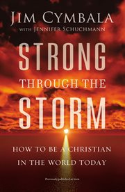 Strong through the storm : how to be a Christian in the world today cover image