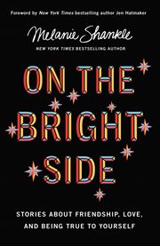 On the Bright Side : Stories about Friendship, Love, and Being True to Yourself cover image