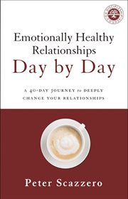 Emotionally healthy relationships day by day : a 40-day journey to deeply change your relationships cover image