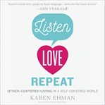 Listen love repeat : other-centered living in a self-centered world cover image