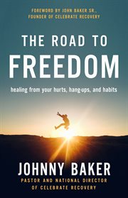 The road to freedom. Healing from Your Hurts, Hang-ups, and Habits cover image