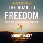 The road to freedom : healing from your hurts, hang-ups, and habits cover image