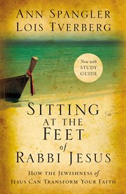 Sitting at the feet of rabbi jesus. How the Jewishness of Jesus Can Transform Your Faith cover image