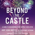 Beyond the castle : a guide to discovering your happily ever after cover image