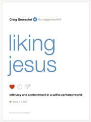 Liking jesus. Intimacy and Contentment in a Selfie-Centered World cover image