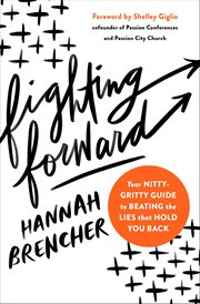 Fighting forward : your nitty gritty guide to beating the lies that hold you back cover image