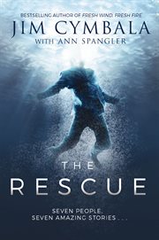 The rescue. Seven People, Seven Amazing Stories… cover image