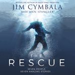 The rescue : seven people, seven amazing stories cover image