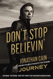Don't stop believin'. The Man, the Band, and the Song that Inspired Generations cover image