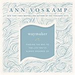 WayMaker : finding the way to the life you've always dreamed of cover image