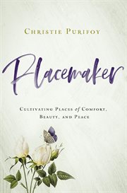 Placemaker. Cultivating Places of Comfort, Beauty, and Peace cover image