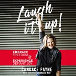 Laugh it up! : embrace freedom and experience defiant joy cover image
