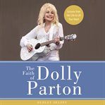 The faith of Dolly Parton : lessons from her life to lift your heart cover image