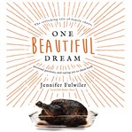 One beautiful dream : the rollicking tale of family chaos, personal passions, and saying yes to them both cover image