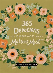 365 Devotions to Embrace What Matters Most cover image