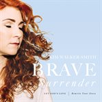 Brave surrender : let God's love rewrite your story cover image