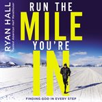Run the mile you're in : finding God in every step cover image