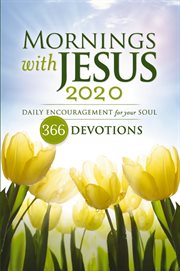 Mornings with jesus 2020. Daily Encouragement for Your Soul cover image